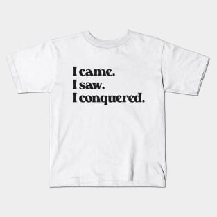 I Came I Saw I Conquered- Motivation Inspiration Quote 2.0 Kids T-Shirt